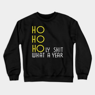 HO HO HOly shit what a year Crewneck Sweatshirt